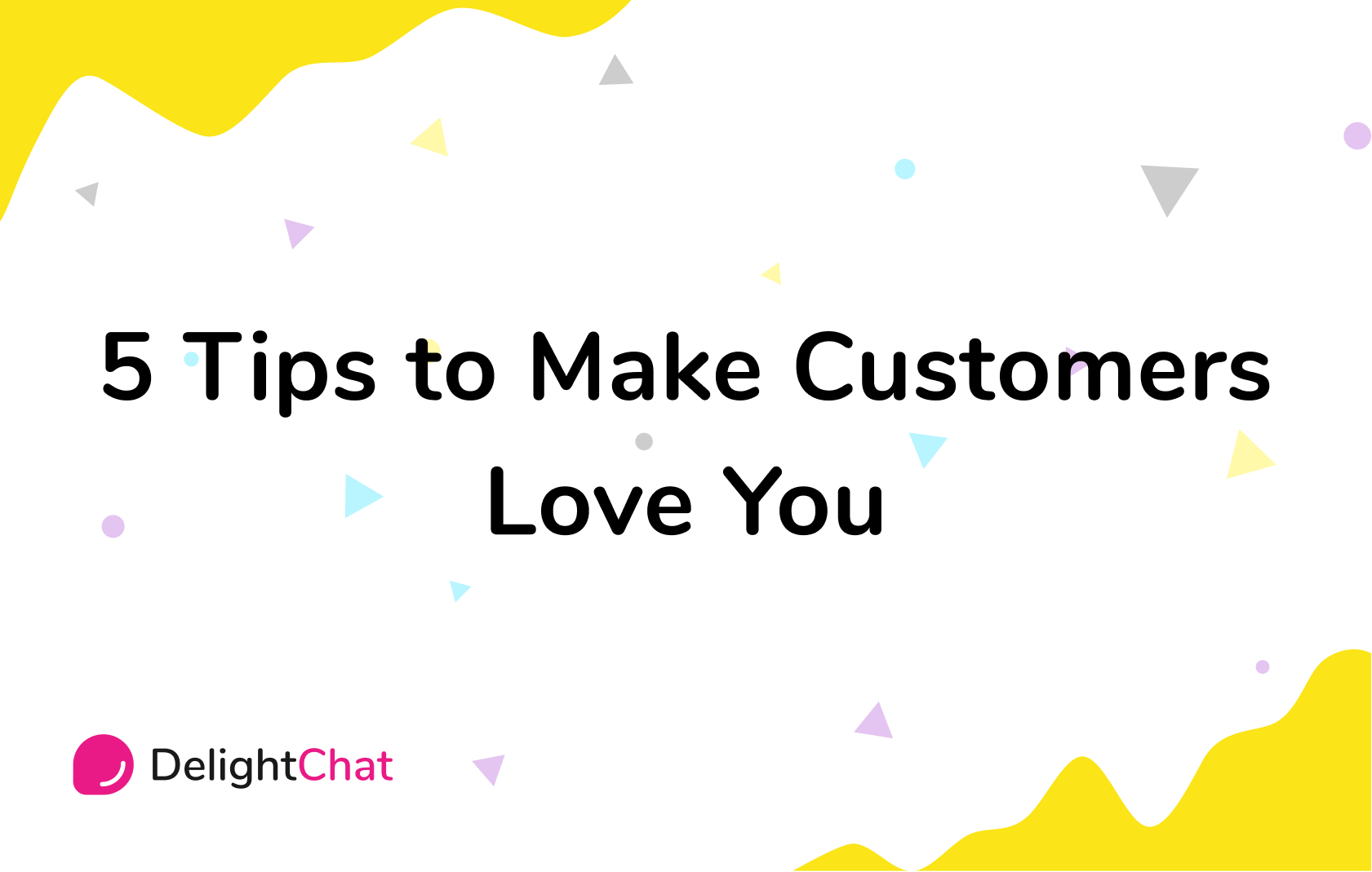 Customer Service 5 Tips to Make Customers Love You